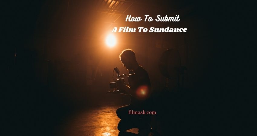 how-to-submit-a-film-to-sundance-a-tutorial-based-article-some-tips