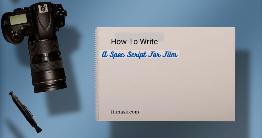 how-to-write-a-spec-script-for-film-some-tips-here