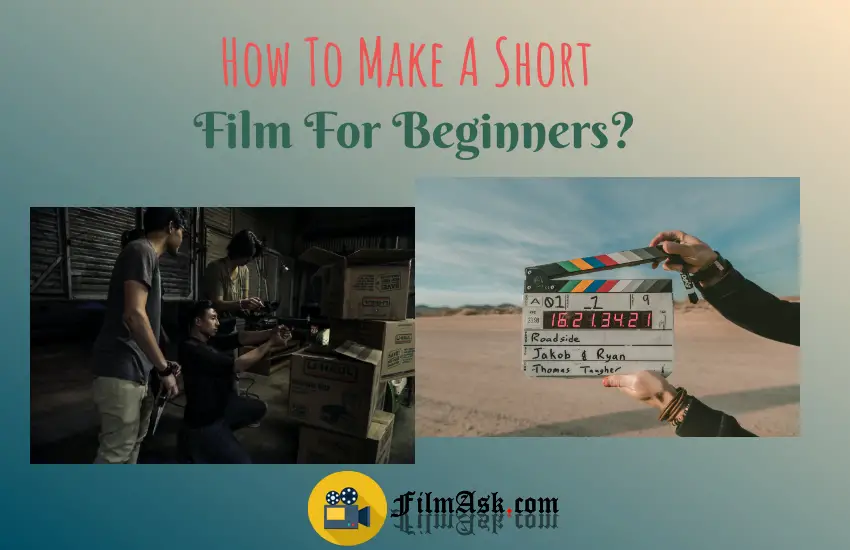How To Make A Short Film For Beginners? - Film Ask