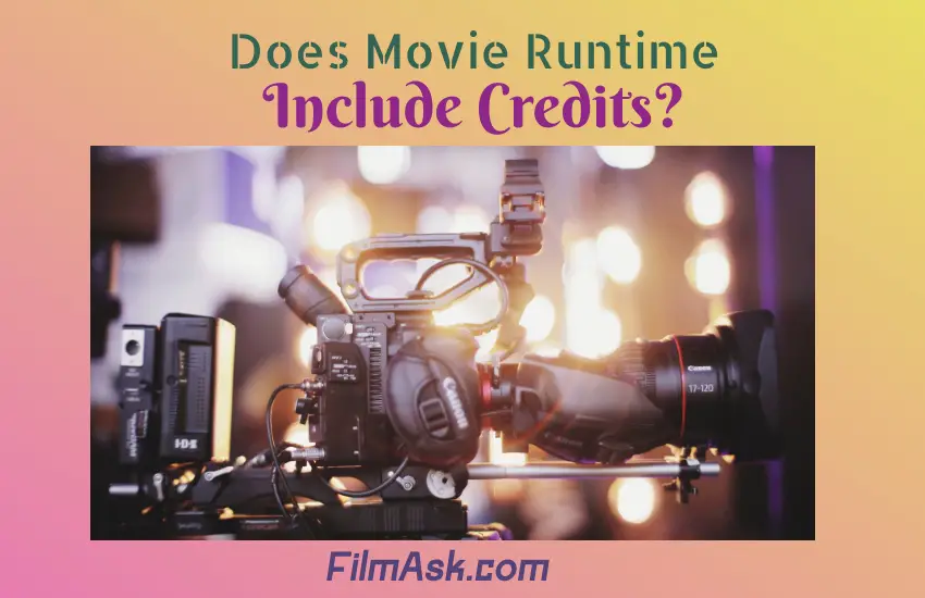 Does Movie Runtime Include Credits? Film Ask