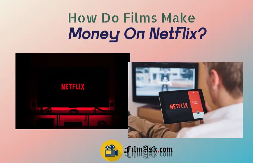 how-do-films-make-money-on-netflix-film-ask