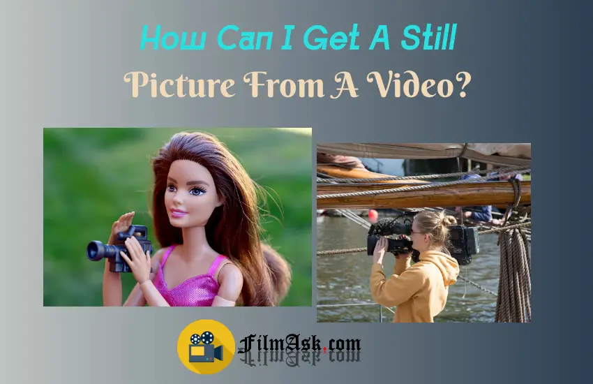 how-can-i-get-a-still-picture-from-a-video-film-ask