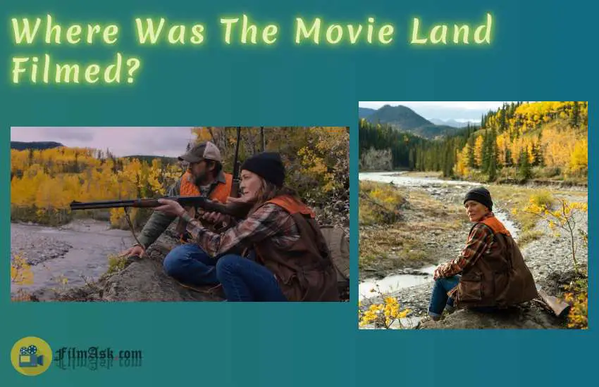 Where Was The Movie Land Filmed? 7 Best Surprising Facts